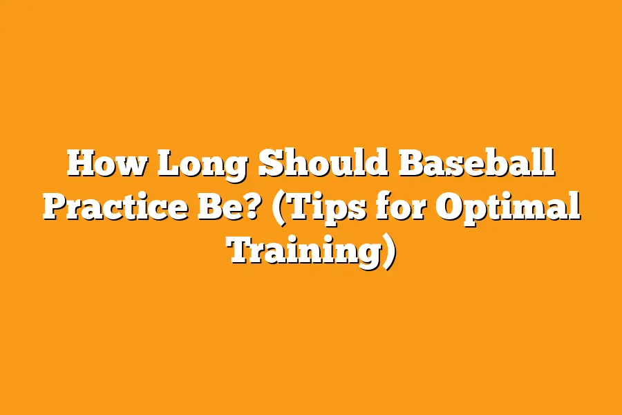 How Long Should Baseball Practice Be? (Tips for Optimal Training)