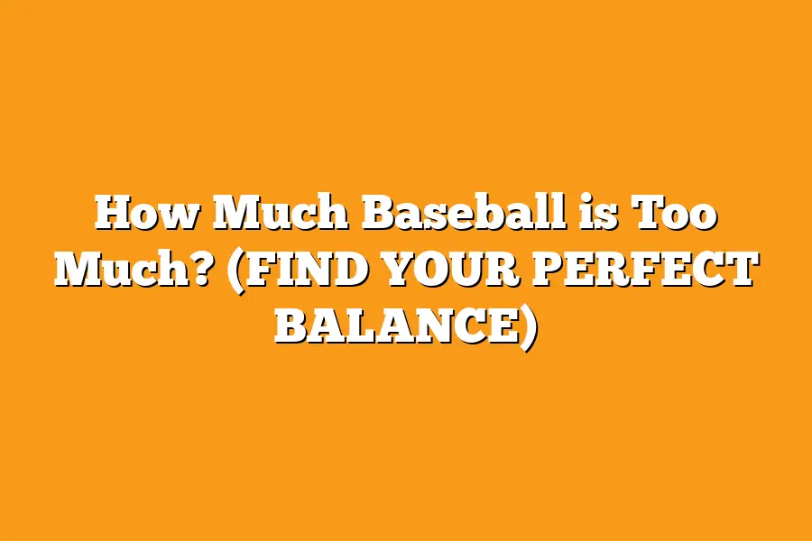 How Much Baseball is Too Much? (FIND YOUR PERFECT BALANCE)