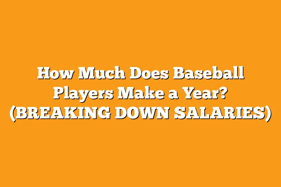 How Much Does Baseball Players Make a Year? (BREAKING DOWN SALARIES)