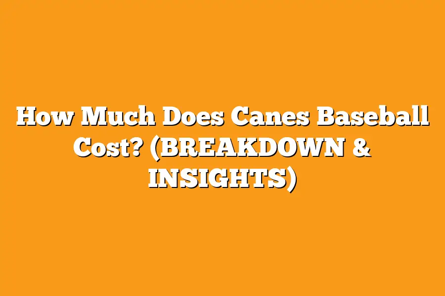 How Much Does Canes Baseball Cost? (BREAKDOWN & INSIGHTS)