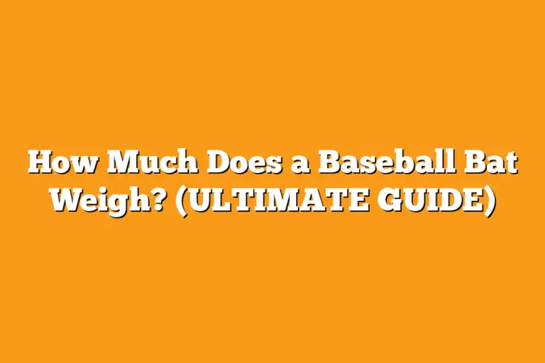 How Much Does a Baseball Bat Weigh? (ULTIMATE GUIDE) Sport Tasty