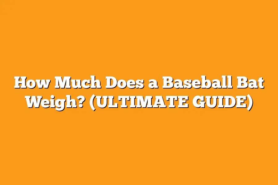 How Much Does a Baseball Bat Weigh? (ULTIMATE GUIDE)