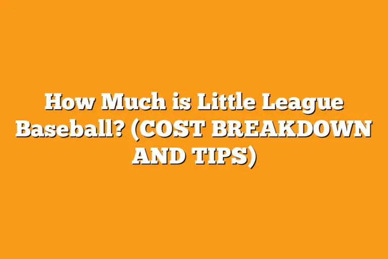 How Much is Little League Baseball? (COST BREAKDOWN AND TIPS) Sport Tasty