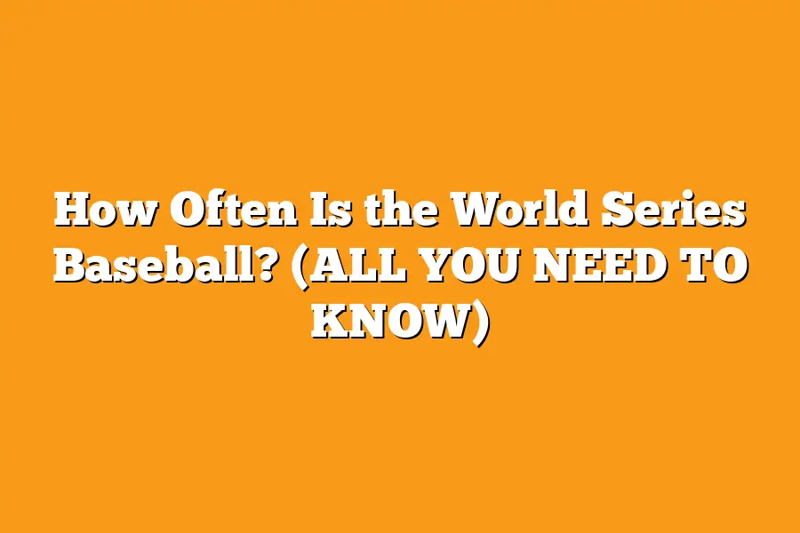 How Often Is the World Series Baseball? (ALL YOU NEED TO KNOW)