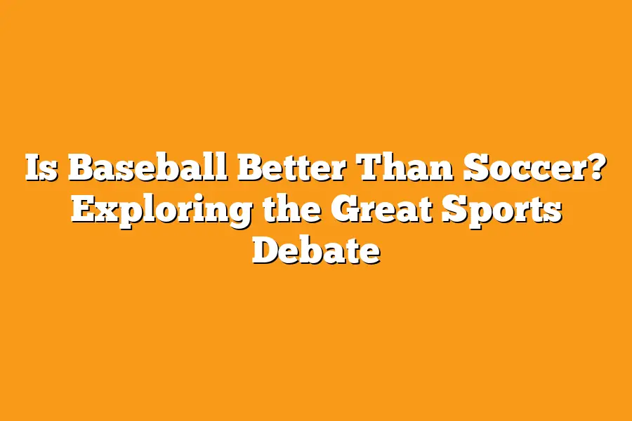 Is Baseball Better Than Soccer? Exploring the Great Sports Debate