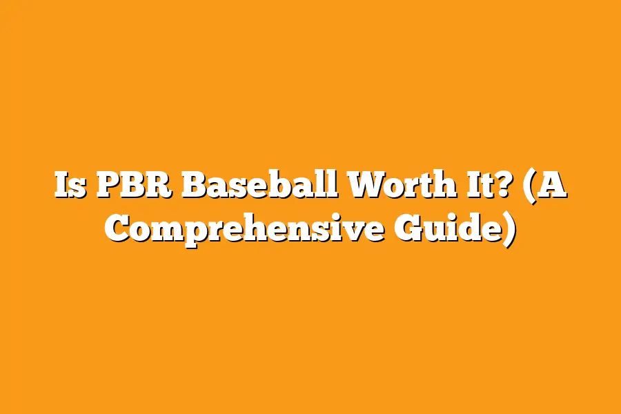 Is PBR Baseball Worth It? (A Comprehensive Guide)