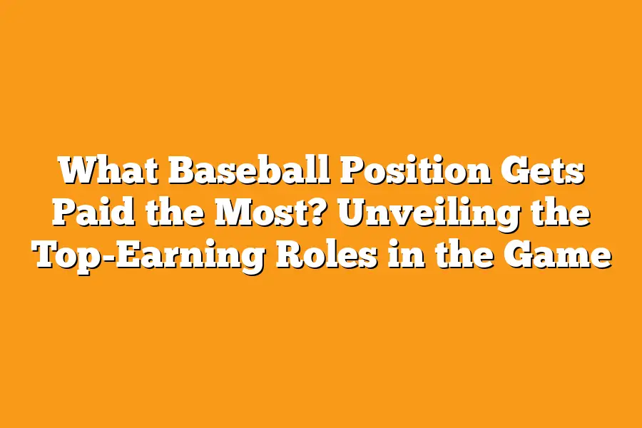 What Baseball Position Gets Paid the Most? Unveiling the Top-Earning Roles in the Game