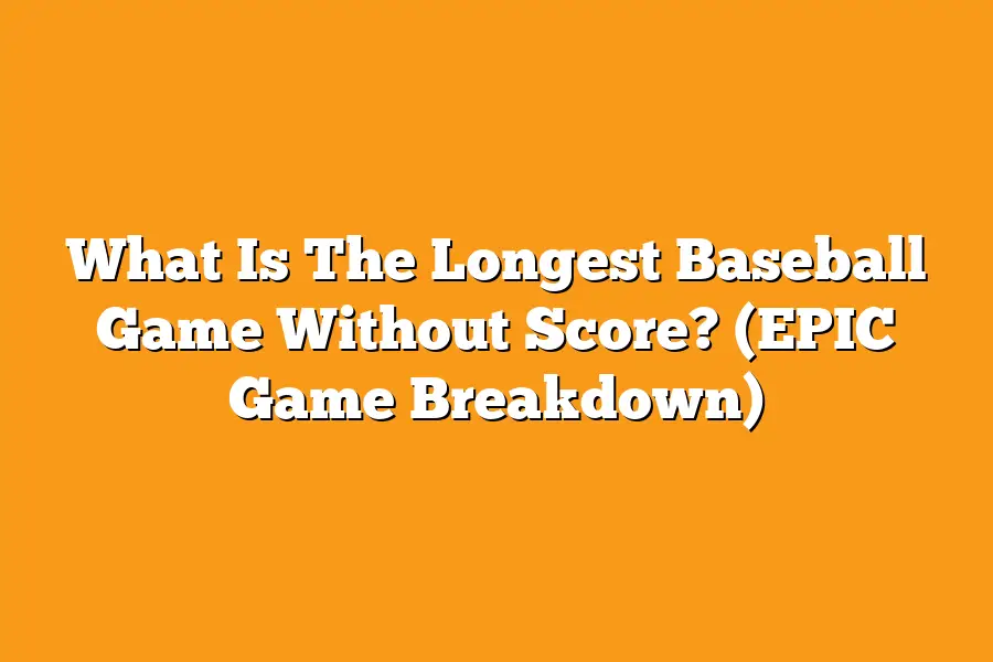 What Is The Longest Baseball Game Without Score? (EPIC Game Breakdown)