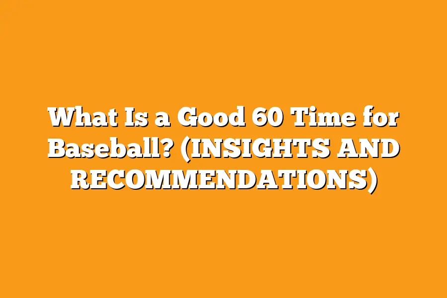 What Is a Good 60 Time for Baseball? (INSIGHTS AND RECOMMENDATIONS)