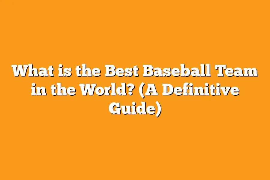 What is the Best Baseball Team in the World? (A Definitive Guide)