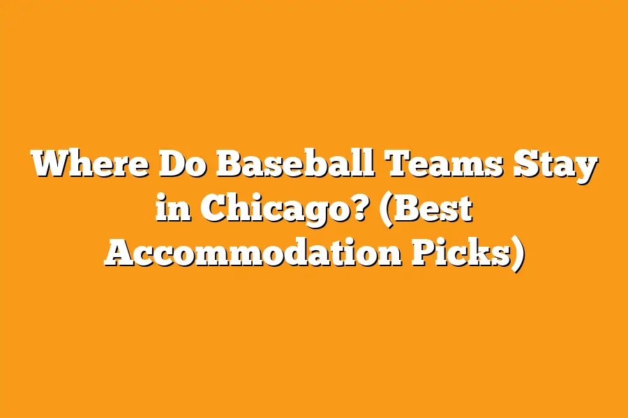 Where Do Baseball Teams Stay in Chicago? (Best Accommodation Picks)