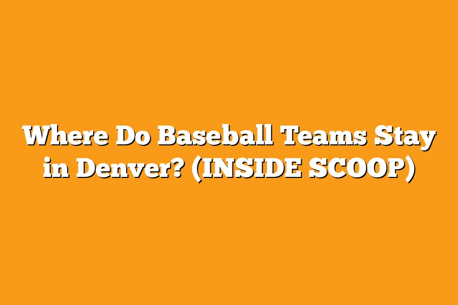 Where Do Baseball Teams Stay in Denver? (INSIDE SCOOP)