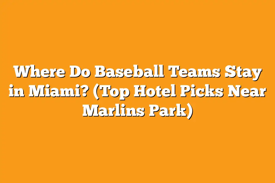 Where Do Baseball Teams Stay in Miami? (Top Hotel Picks Near Marlins Park)
