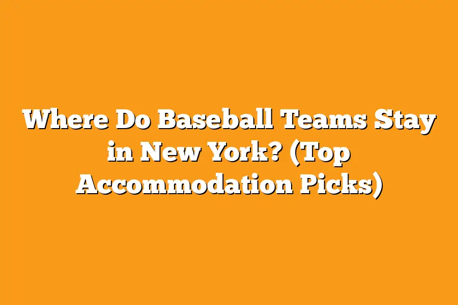 Where Do Baseball Teams Stay in New York? (Top Accommodation Picks)