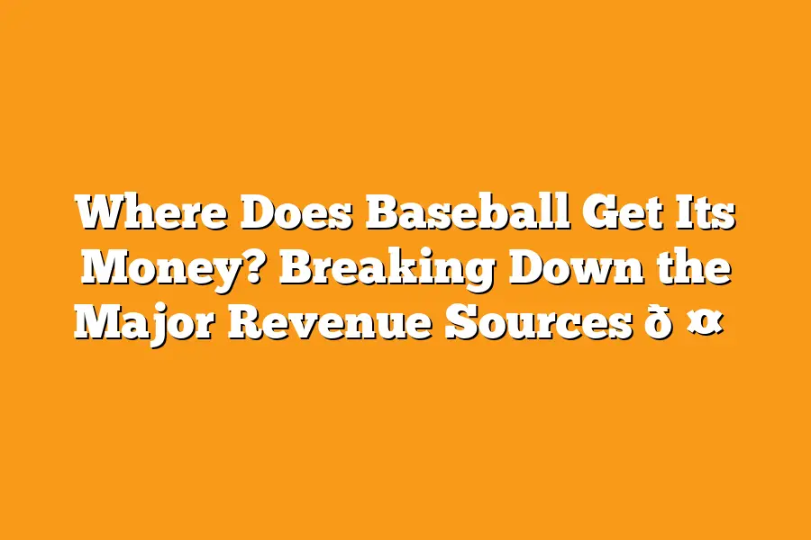 Where Does Baseball Get Its Money? Breaking Down the Major Revenue Sources 🤑