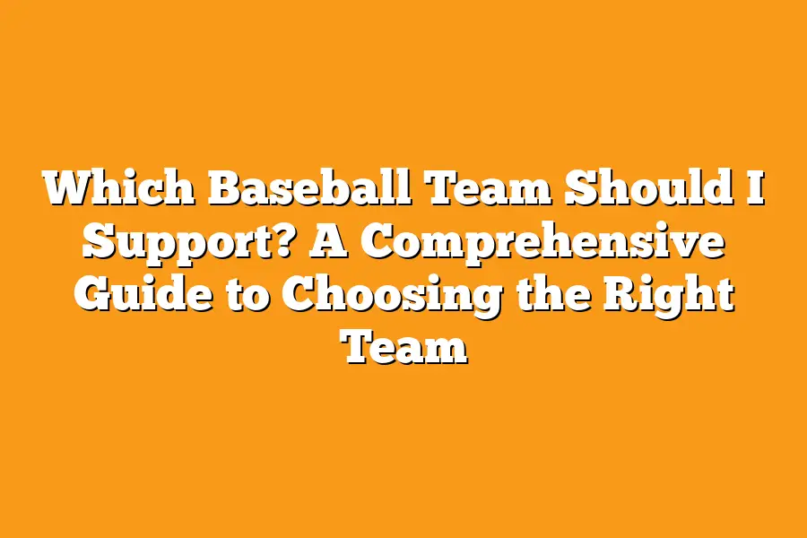 Which Baseball Team Should I Support? A Comprehensive Guide to Choosing the Right Team