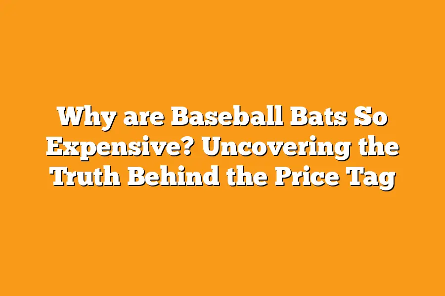 Why are Baseball Bats So Expensive? Uncovering the Truth Behind the Price Tag